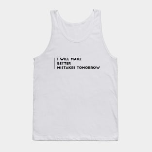 I WILL MAKE BETTER MISTAKES TOMORROW Tank Top